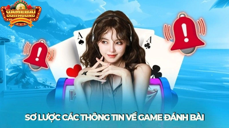 Sơ lược các thông tin về  game đánh bài