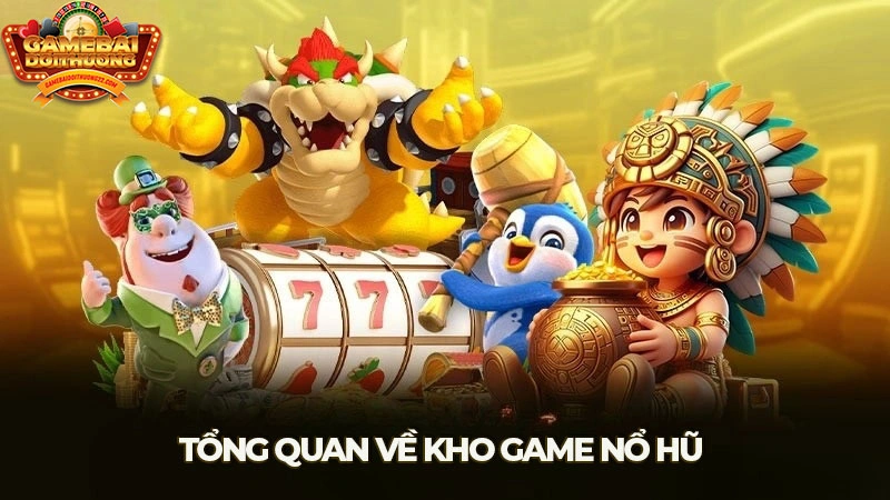 Tổng quan về kho game Nổ Hũ 